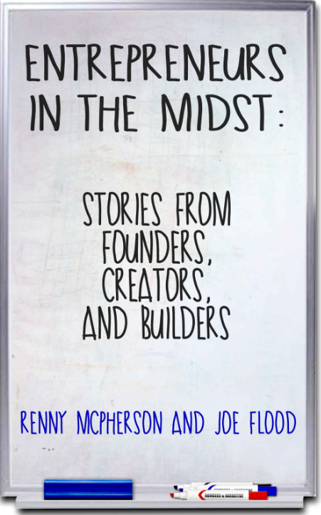 Entrepreneurs in the Midst_ Stories from Founders, Creators, and Builders